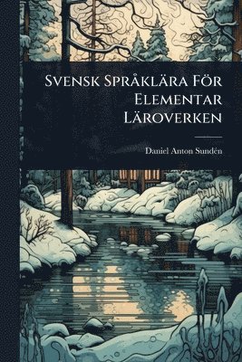 Daniel Anton Sundã(c)N, Daniel Anton SundÃ©n - Svensk SprÃ klära För Elementar Läroverken, Häftad