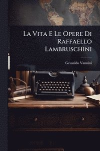 bokomslag Vita E Le Opere Di Raffaello Lambruschini