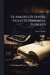 bokomslag Di Amedeo Di Savoia, Figlio Di Emmanuel Filiberto