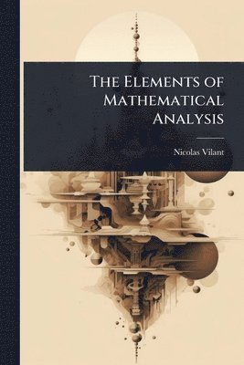 bokomslag The Elements of Mathematical Analysis