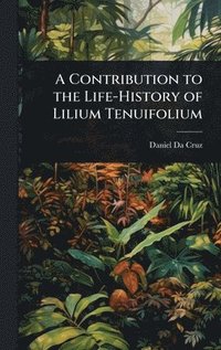bokomslag Contribution to the Life-History of Lilium Tenuifolium