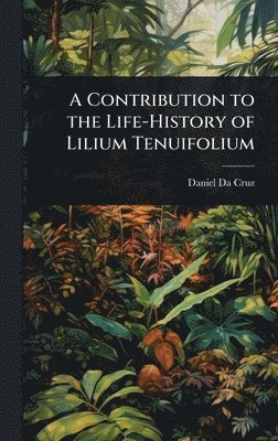 bokomslag Contribution to the Life-History of Lilium Tenuifolium