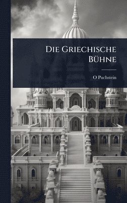 O Puchstein, O. Puchstein - Griechische BÃ1/4hne, Inbunden