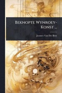 bokomslag Beknopte Wynroey-Konst ...