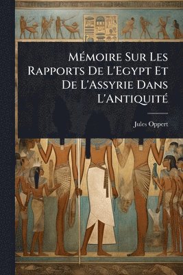 bokomslag MÃ(c)moire Sur Les Rapports De L'Egypt Et De L'Assyrie Dans L'AntiquitÃ(c)