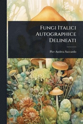 Fungi Italici Autographice Delineati