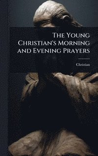 bokomslag The Young Christian's Morning and Evening Prayers
