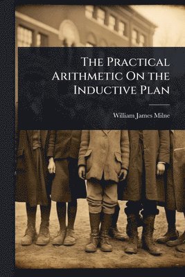 bokomslag Practical Arithmetic On the Inductive Plan
