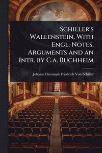 bokomslag Schiller's Wallenstein, With Engl. Notes, Arguments and an Intr. by C.a. Buchheim