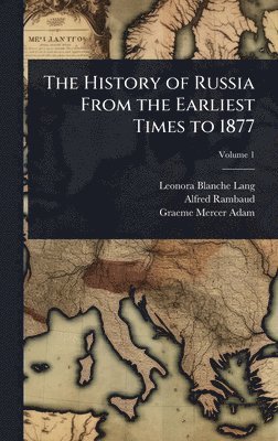 bokomslag The History of Russia From the Earliest Times to 1877