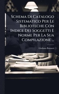 bokomslag Schema Di Catalogo Sistematico Per Le Biblioteche Con Indice Dei Soggetti E Norme Per La Sua Compilazione ...