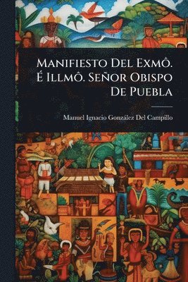 bokomslag Manifiesto Del ExmÃ¿. Ã&#137; IllmÃ¿. Señor Obispo De Puebla