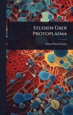 bokomslag Studien Ã¿ber Protoplasma