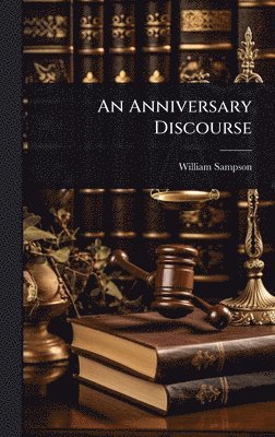 William Sampson - Anniversary Discourse, Inbunden