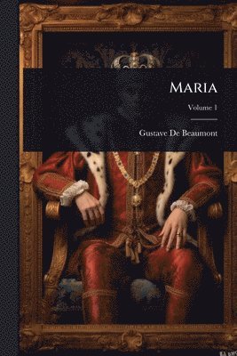 Gustave de Beaumont, Gustave De Beaumont - Maria, Häftad