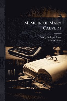 George Stringer Rowe, Mary Calvert - Memoir of Mary Calvert, Häftad