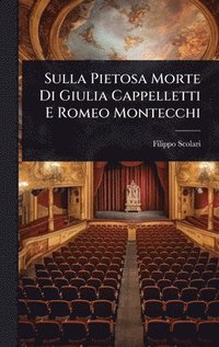 bokomslag Sulla Pietosa Morte Di Giulia Cappelletti E Romeo Montecchi