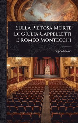 bokomslag Sulla Pietosa Morte Di Giulia Cappelletti E Romeo Montecchi