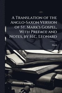 bokomslag Translation of the Anglo-Saxon Version of St. Mark's Gospel, With Preface and Notes, by H.C. Leonard