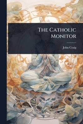 bokomslag The Catholic Monitor