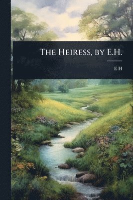 bokomslag The Heiress, by E.H.