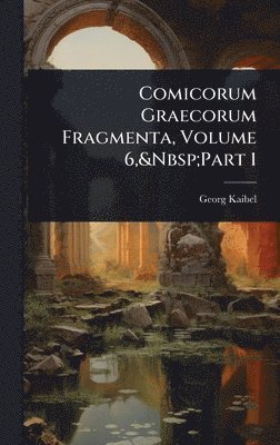 bokomslag Comicorum Graecorum Fragmenta, Volume 6, Part 1