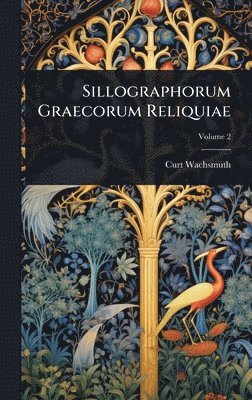 Curt Wachsmuth - Sillographorum Graecorum Reliquiae, Inbunden