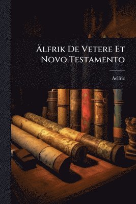 Ãlfrik De Vetere Et Novo Testamento