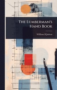 bokomslag The Lumberman's Hand Book