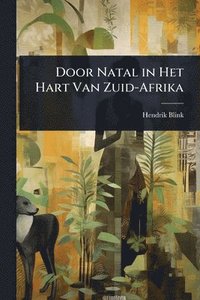 bokomslag Door Natal in Het Hart Van Zuid-Afrika