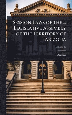 bokomslag Session Laws of the ... Legislative Assembly of the Territory of Arizona
