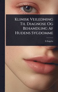 bokomslag Klinisk Veiledning Til Diagnose Og Behandling Af Hudens Sygdomme