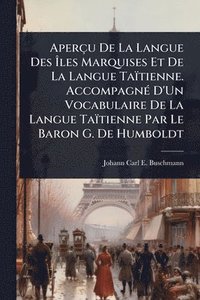 bokomslag Aperçu De La Langue Des Ã&#142;les Marquises Et De La Langue Taïtienne. AccompagnÃ(c) D'Un Vocabulaire De La Langue Taïtienne Par Le Baron G. De Humbo