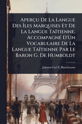 bokomslag Aperçu De La Langue Des Ã&#142;les Marquises Et De La Langue Taïtienne. AccompagnÃ(c) D'Un Vocabulaire De La Langue Taïtienne Par Le Baron G. De Humbo