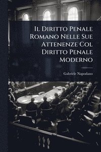 bokomslag Il Diritto Penale Romano Nelle Sue Attenenze Col Diritto Penale Moderno
