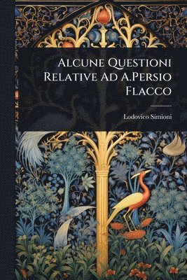 bokomslag Alcune Questioni Relative Ad A.Persio Flacco