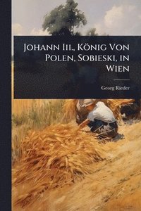 bokomslag Johann Iii., König Von Polen, Sobieski, in Wien
