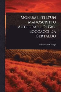 bokomslag Monumenti D'Un Manoscritto Autografo Di Gio. Boccacci Da Certaldo