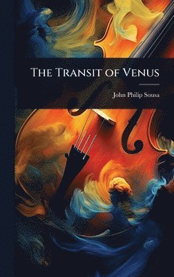John Philip Sousa - Transit of Venus, Inbunden