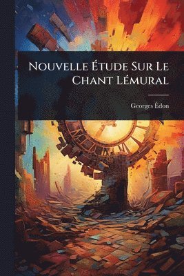 bokomslag Nouvelle Ã?tude Sur Le Chant LÃ(c)mural