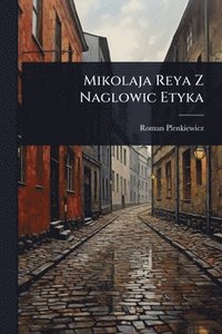 bokomslag Mikolaja Reya Z Naglowic Etyka