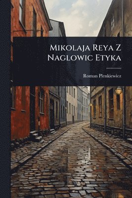 bokomslag Mikolaja Reya Z Naglowic Etyka