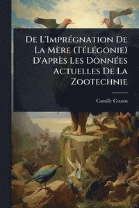 bokomslag De L'ImprÃ(c)gnation De La Mère (TÃ(c)lÃ(c)gonie) D'Après Les DonnÃ(c)es Actuelles De La Zootechnie