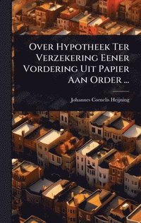 bokomslag Over Hypotheek Ter Verzekering Eener Vordering Uit Papier Aan Order ...