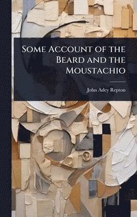 bokomslag Some Account of the Beard and the Moustachio