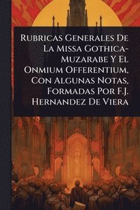bokomslag Rubricas Generales De La Missa Gothica-Muzarabe Y El Onmium Offerentium, Con Algunas Notas, Formadas Por F.J. Hernandez De Viera