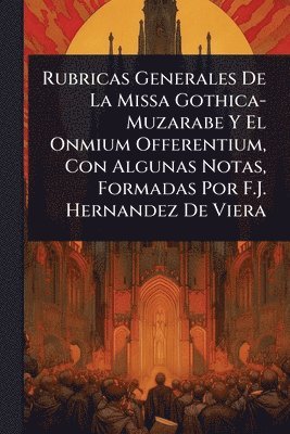 bokomslag Rubricas Generales De La Missa Gothica-Muzarabe Y El Onmium Offerentium, Con Algunas Notas, Formadas Por F.J. Hernandez De Viera