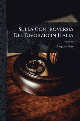 Pasquale Fiore - Sulla Controversia Del Divorzio in Italia, Häftad