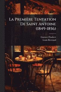bokomslag La Première Tentation De Saint Antoine (1849-1856)