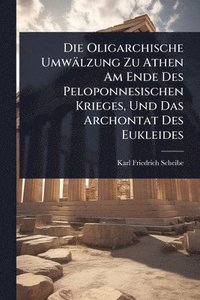 bokomslag Oligarchische Umwälzung Zu Athen Am Ende Des Peloponnesischen Krieges, Und Das Archontat Des Eukleides